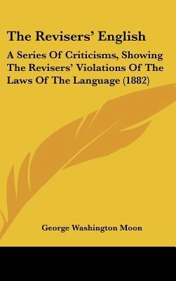 The Revisers' English: A Series Of Criticisms, ... 1437376207 Book Cover