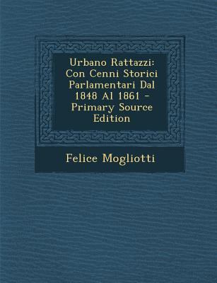 Urbano Rattazzi: Con Cenni Storici Parlamentari... [Italian] 1287554822 Book Cover