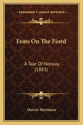 Feats On The Fiord: A Tale Of Norway (1883) 1164885065 Book Cover