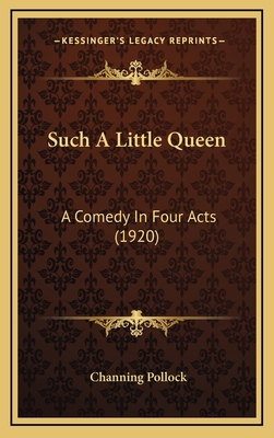 Such a Little Queen: A Comedy in Four Acts (1920) 1164966588 Book Cover