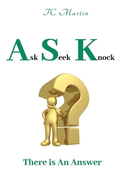 Ask Seek Knock: There is An Answer 1945066059 Book Cover