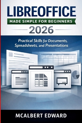 Libreoffice Made Simple for Beginners 2026: Pra... B0GYS4XKVG Book Cover