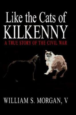 Like the Cats of Kilkenny: A True Story of the ... 1425912028 Book Cover