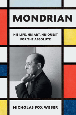 Mondrian: His Life, His Art, His Quest for the ... 0307961591 Book Cover