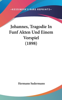 Johannes, Tragodie in Funf Akten Und Einem Vors... [German] 1161242651 Book Cover