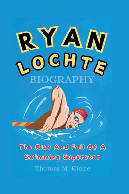 Ryan Lochte Biography: The Rise and Fall Of A S...            Book Cover