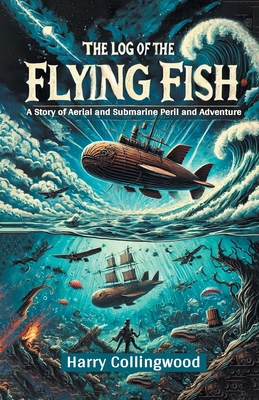 The Log of the Flying Fish A Story of Aerial an... 9367145845 Book Cover