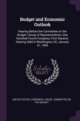 Budget and Economic Outlook: Hearing Before the... 1378767616 Book Cover