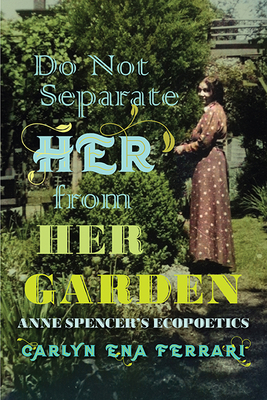Do Not Separate Her from Her Garden: Anne Spenc... 0813948770 Book Cover