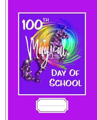 100th Magical Day of School: Rainbow Unicorn Gr... 1793076014 Book Cover