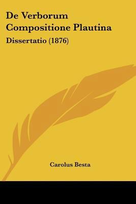 De Verborum Compositione Plautina: Dissertatio ... [Latin] 1160414610 Book Cover