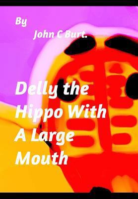 Delly the Hippo With A Large Mouth. 0464824923 Book Cover