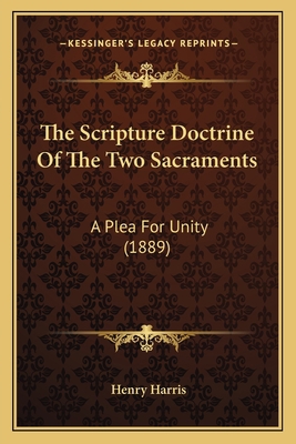 The Scripture Doctrine Of The Two Sacraments: A... 1167168461 Book Cover
