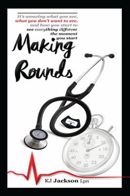 Making Rounds: It's amazing what you see, what ... 1478775084 Book Cover