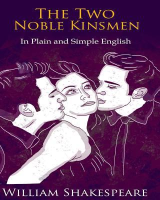 The Two Noble Kinsmen In Plain and Simple Engli... 1479132195 Book Cover