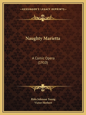 Naughty Marietta: A Comic Opera (1910) 1165478846 Book Cover