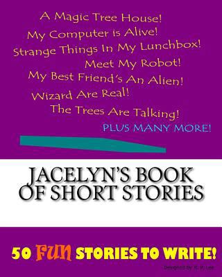 Jacelyn's Book Of Short Stories 1522839305 Book Cover