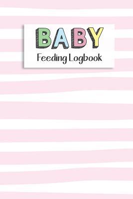 BABY Feeding Logbook: Feeding, Diaper and Weigh... 1073393216 Book Cover