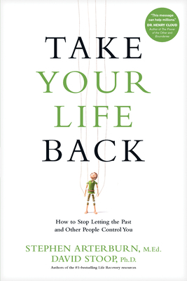 Take Your Life Back: How to Stop Letting the Pa... 1496413679 Book Cover