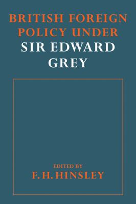British Foreigh Policy Under Sir Edward Grey 0521090156 Book Cover
