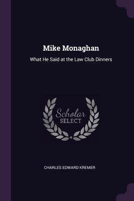 Mike Monaghan: What He Said at the Law Club Din... 1377873056 Book Cover