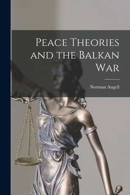 Peace Theories and the Balkan War 1017066019 Book Cover