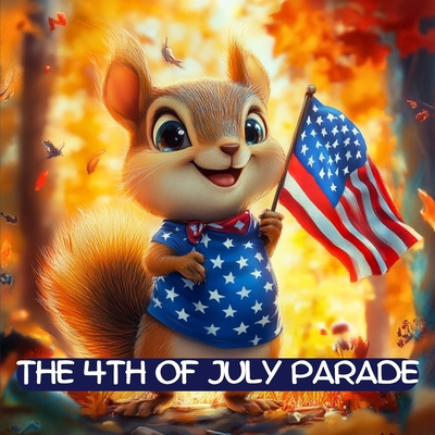 The 4th of July Parade: A Celebration of Unity,... B0C7J9CYJ5 Book Cover