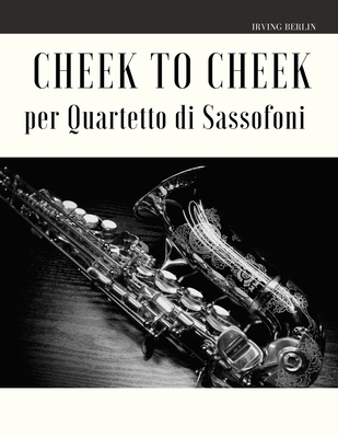 Cheek to Cheek per Quartetto di Sassofoni [Italian] B08579GCKL Book Cover