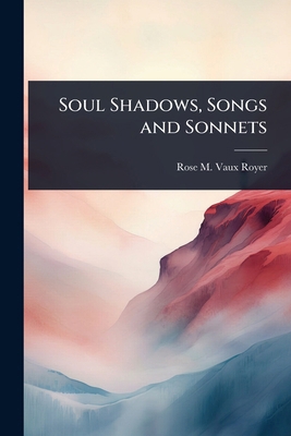 Soul Shadows, Songs and Sonnets 1024022854 Book Cover