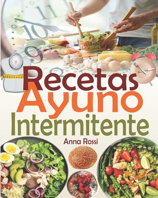 Recetas Ayuno Intermitente: Una colección de la... [Spanish] B08XZDTCMM Book Cover