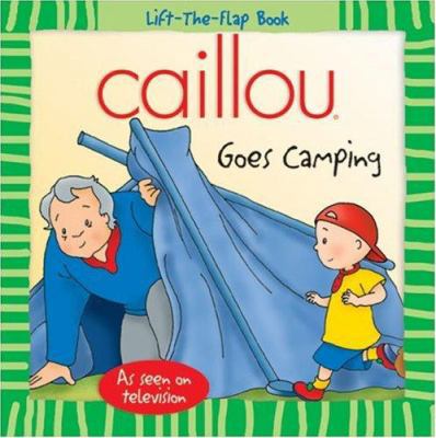 Caillou: Goes Camping (Lift-the-Flap Book) 2894506120 Book Cover