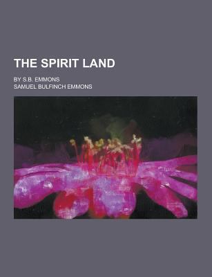 The Spirit Land; By S.B. Emmons 1230441573 Book Cover