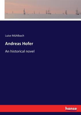 Andreas Hofer: An historical novel 3337148565 Book Cover