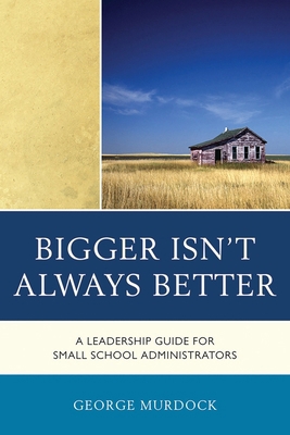 Bigger Isn't Always Better: A Leadership Guide ... 1610487214 Book Cover
