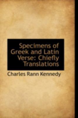 Specimens of Greek and Latin Verse: Chiefly Tra... 0559175434 Book Cover