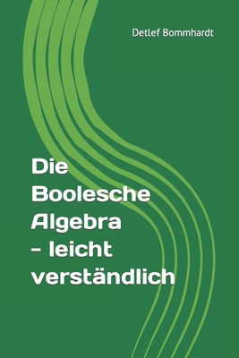 Die Boolesche Algebra - leicht verständlich [German] B083XX421G Book Cover