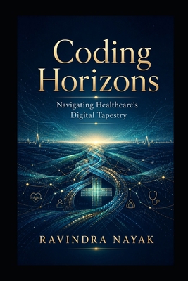 "Coding Horizons: Navigating Healthcare's Digit... B0CN9C4Q5X Book Cover