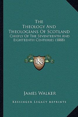 The Theology And Theologians Of Scotland: Chief... 1164061968 Book Cover