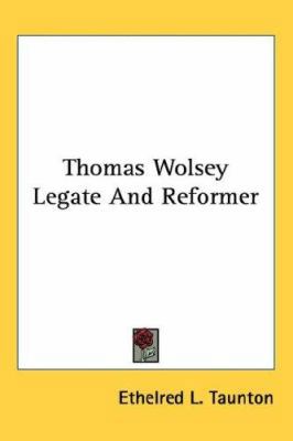 Thomas Wolsey Legate And Reformer 1432610031 Book Cover