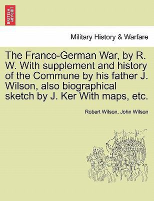 The Franco-German War, by R. W. with Supplement... 1241446539 Book Cover