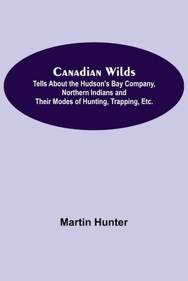 Canadian Wilds; Tells About the Hudson's Bay Co... 9354596347 Book Cover