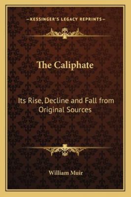 The Caliphate: Its Rise, Decline and Fall from ... 1162730994 Book Cover