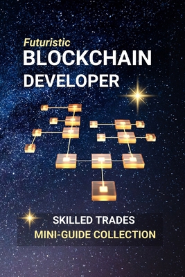 Blockchain Developer: Build the Future of Digit... B0FDH2VMSM Book Cover