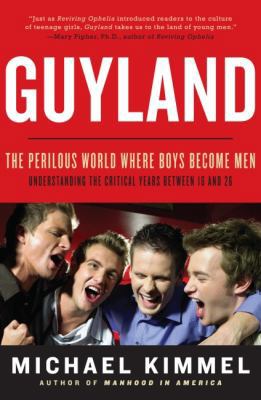 Guyland: The Perilous World Where Boys Become Men 0060831340 Book Cover