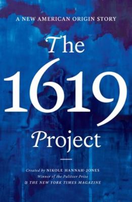 The 1619 Project: A New American Origin Story 0753559536 Book Cover