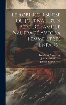 Le Robinson Suisse Ou Journal D'un Père De Fami... [French] 1020609575 Book Cover