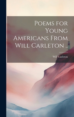 Poems for Young Americans From Will Carleton .. 1019752483 Book Cover