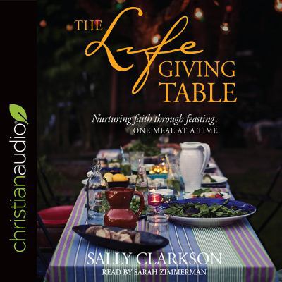 The Lifegiving Table: Nurturing Faith Through F... 1683669622 Book Cover