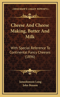Cheese And Cheese Making, Butter And Milk: With... 1164236288 Book Cover