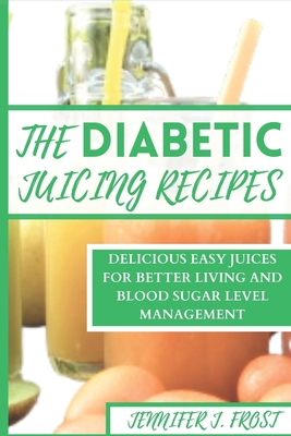 The Diabetics Juicing Recipes: Delicious Easy J... B0CPWPM72P Book Cover